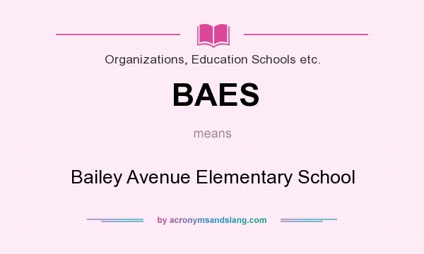 What does BAES mean? It stands for Bailey Avenue Elementary School