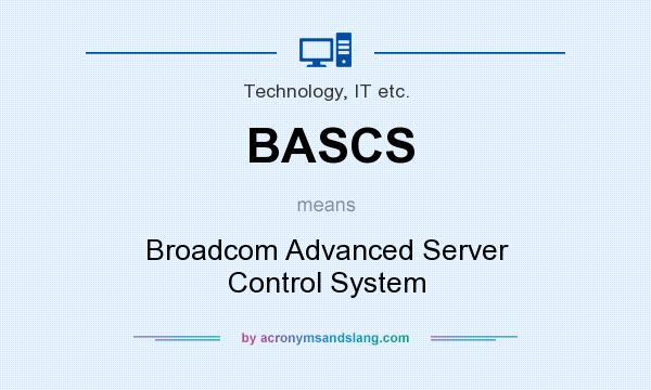 What does BASCS mean? It stands for Broadcom Advanced Server Control System
