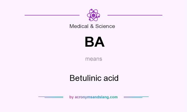 What does BA mean? It stands for Betulinic acid