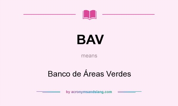 What does BAV mean? It stands for Banco de Áreas Verdes
