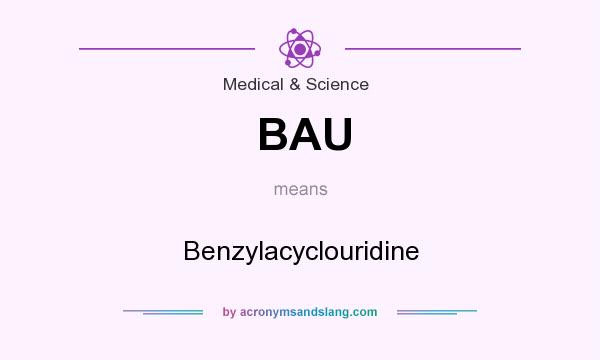 What does BAU mean? It stands for Benzylacyclouridine