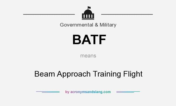 What does BATF mean? It stands for Beam Approach Training Flight