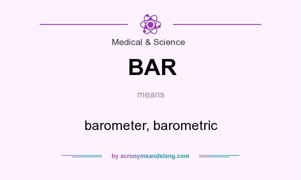 What does BAR mean? It stands for barometer, barometric
