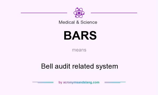What does BARS mean? It stands for Bell audit related system