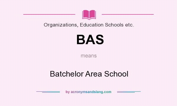 What does BAS mean? It stands for Batchelor Area School