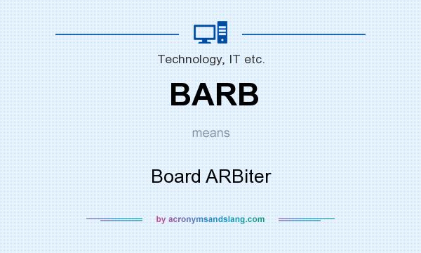 What does BARB mean? It stands for Board ARBiter