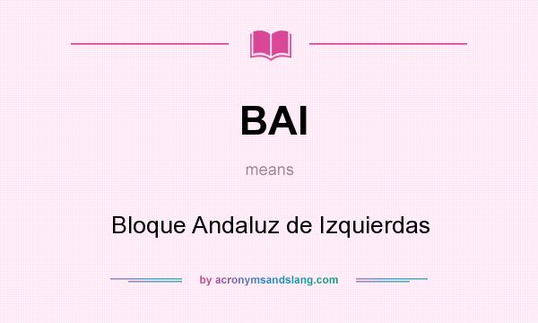 What does BAI mean? It stands for Bloque Andaluz de Izquierdas