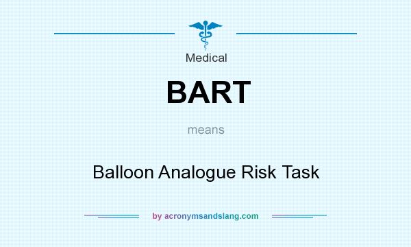 What does BART mean? It stands for Balloon Analogue Risk Task