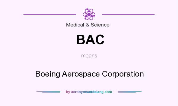 What does BAC mean? It stands for Boeing Aerospace Corporation
