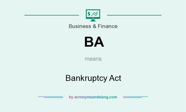 What does BA mean? It stands for Bankruptcy Act