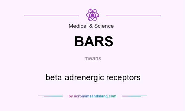 What does BARS mean? It stands for beta-adrenergic receptors
