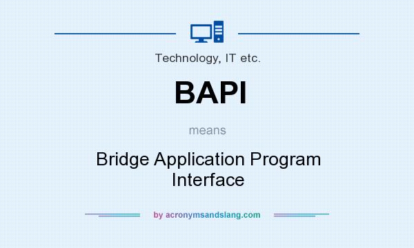 What does BAPI mean? It stands for Bridge Application Program Interface