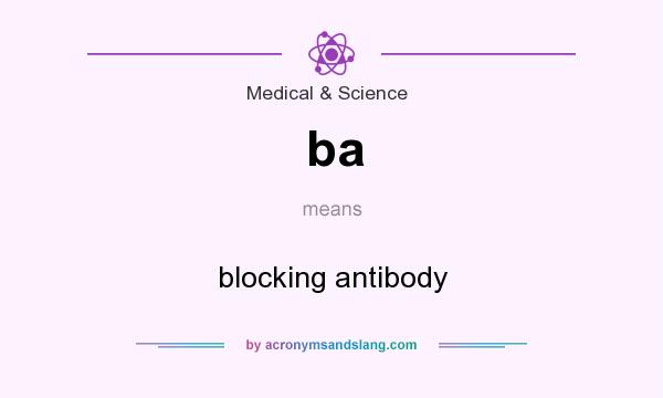 What does ba mean? It stands for blocking antibody