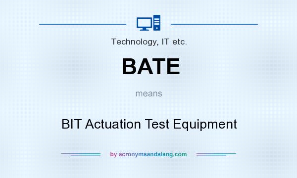 What does BATE mean? It stands for BIT Actuation Test Equipment
