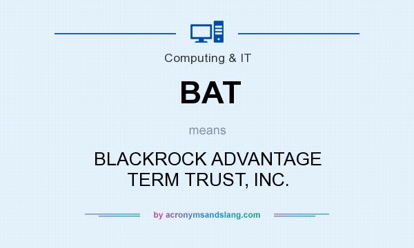 What does BAT mean? It stands for BLACKROCK ADVANTAGE TERM TRUST, INC.