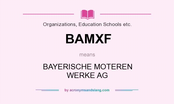 What does BAMXF mean? It stands for BAYERISCHE MOTEREN WERKE AG
