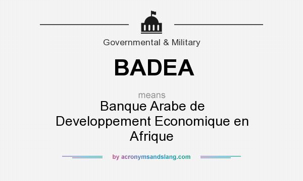 What does BADEA mean? It stands for Banque Arabe de Developpement Economique en Afrique