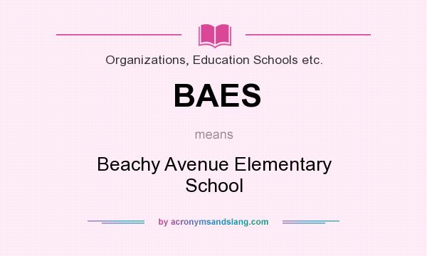 What does BAES mean? It stands for Beachy Avenue Elementary School