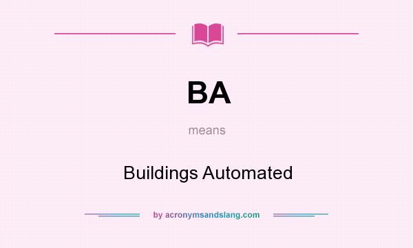 What does BA mean? It stands for Buildings Automated