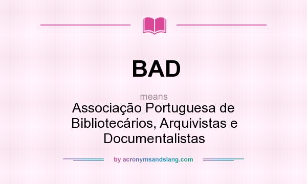 What does BAD mean? It stands for Associação Portuguesa de Bibliotecários, Arquivistas e Documentalistas