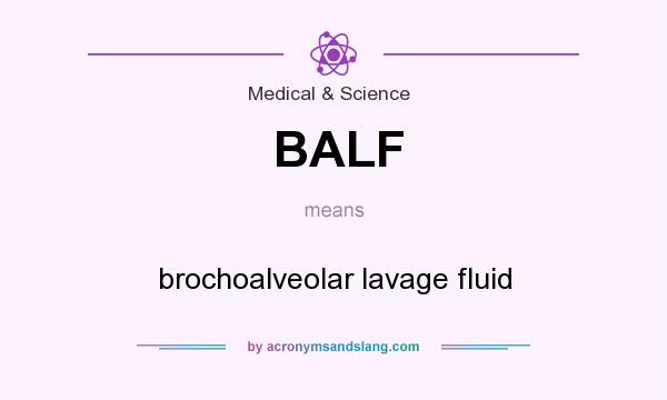 What does BALF mean? It stands for brochoalveolar lavage fluid