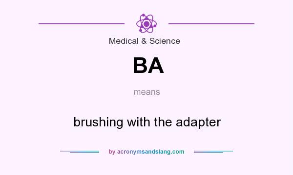 What does BA mean? It stands for brushing with the adapter