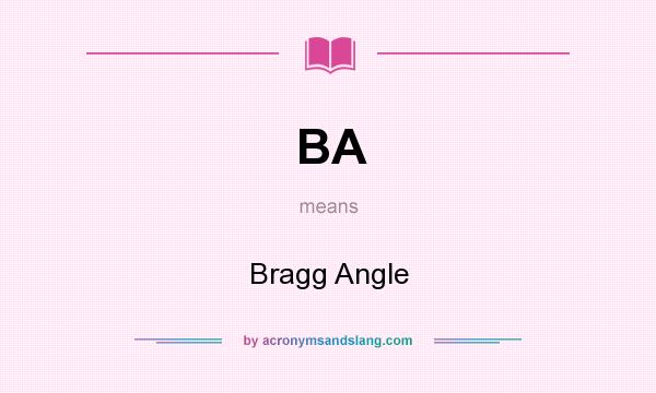 What does BA mean? It stands for Bragg Angle