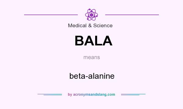 What does BALA mean? It stands for beta-alanine
