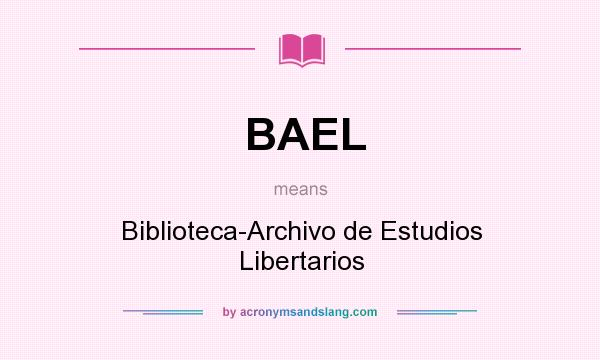 What does BAEL mean? It stands for Biblioteca-Archivo de Estudios Libertarios