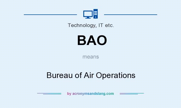 What does BAO mean? It stands for Bureau of Air Operations