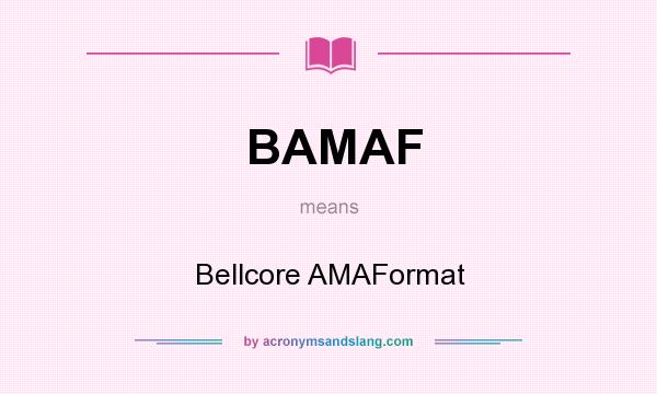 What does BAMAF mean? It stands for Bellcore AMAFormat
