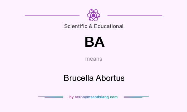 What does BA mean? It stands for Brucella Abortus