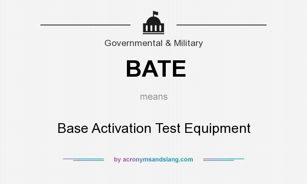 What does BATE mean? It stands for Base Activation Test Equipment