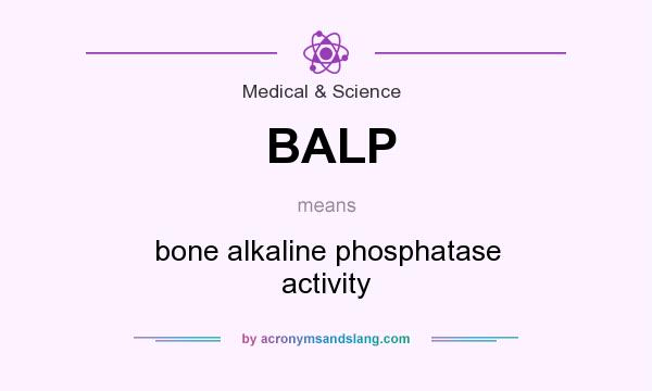 What does BALP mean? It stands for bone alkaline phosphatase activity
