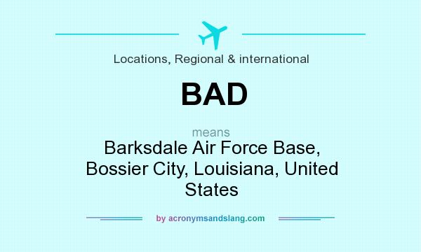 What does BAD mean? It stands for Barksdale Air Force Base, Bossier City, Louisiana, United States