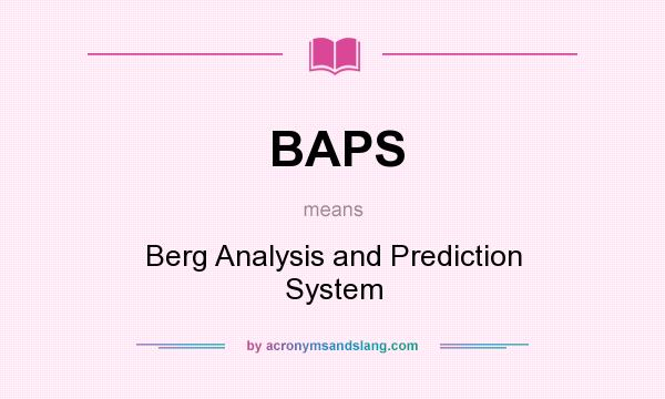 What does BAPS mean? It stands for Berg Analysis and Prediction System