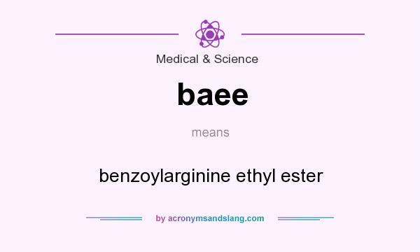What does baee mean? It stands for benzoylarginine ethyl ester