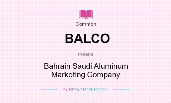 What does BALCO mean? It stands for Bahrain Saudi Aluminum Marketing Company