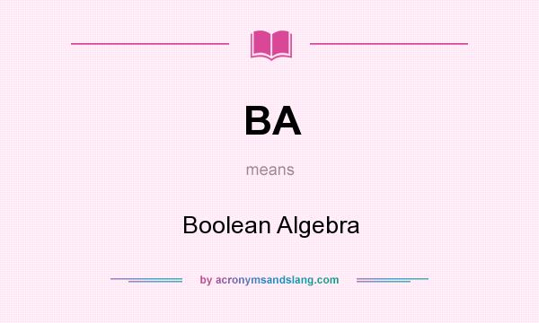 What does BA mean? It stands for Boolean Algebra