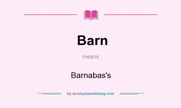 What does Barn mean? It stands for Barnabas`s