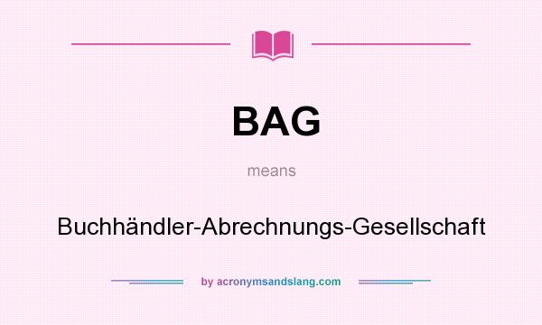 What does BAG mean? It stands for Buchhändler-Abrechnungs-Gesellschaft