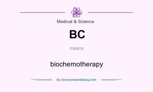 What does BC mean? It stands for biochemotherapy