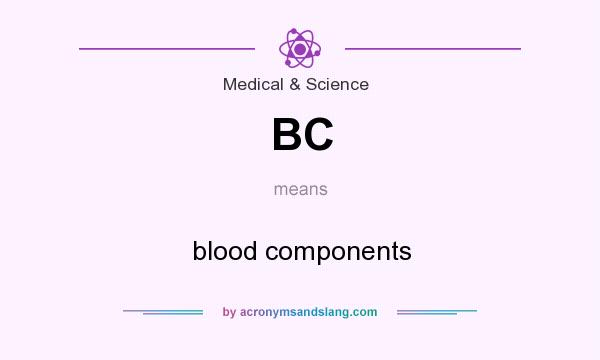 What does BC mean? It stands for blood components