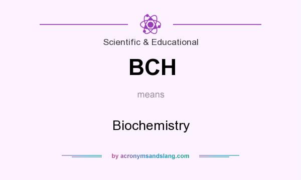 What does BCH mean? It stands for Biochemistry