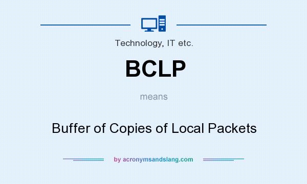 What does BCLP mean? It stands for Buffer of Copies of Local Packets