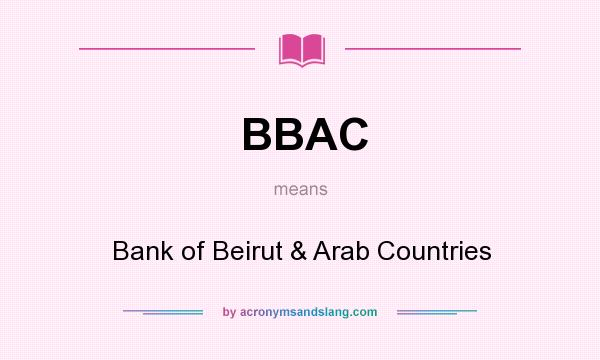 What does BBAC mean? It stands for Bank of Beirut & Arab Countries