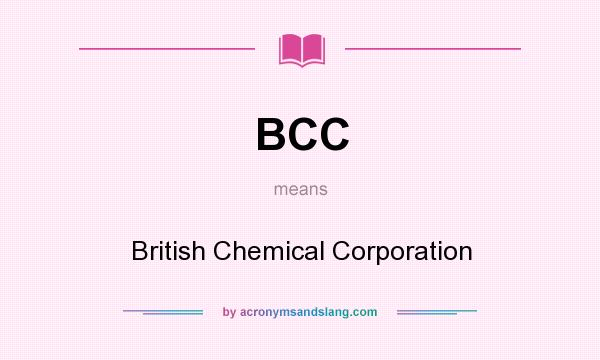What does BCC mean? It stands for British Chemical Corporation