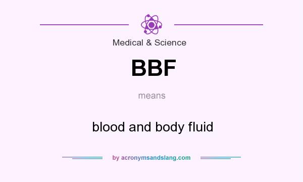 What does BBF mean? It stands for blood and body fluid