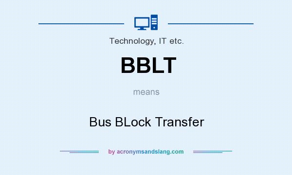 What does BBLT mean? It stands for Bus BLock Transfer