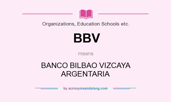 What does BBV mean? It stands for BANCO BILBAO VIZCAYA ARGENTARIA
